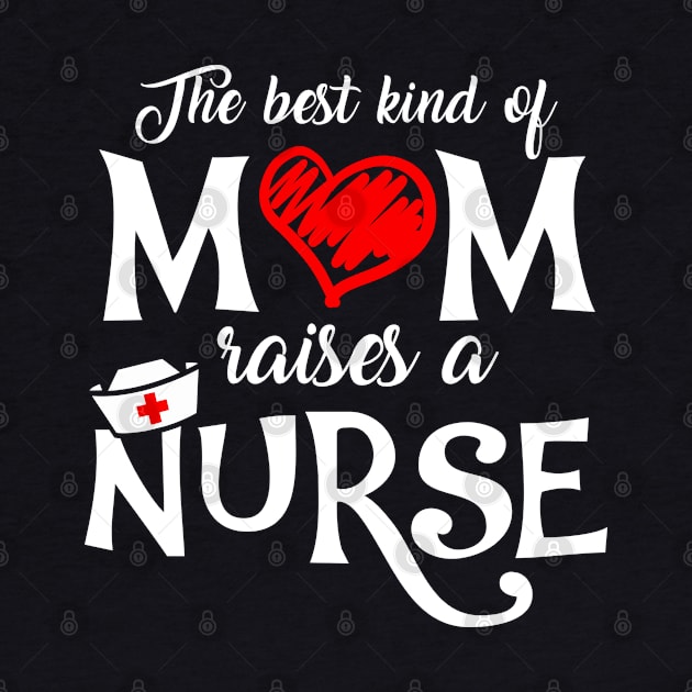 The Best Kind of Mom Raises a Nurse Mother's Day T-shirt by KsuAnn